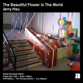 Jerry Hsu The Beautiful Flower Is The World NTS Gallery Release Party Poster